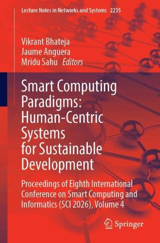 Smart Computing Paradigms: Human-Centric Systems for Sustainable Development: Proceedings of Eighth International Conference on Smart Computing and Informatics (SCI 2026), Volume 4.