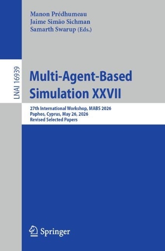 Multi-Agent-Based Simulation XXVII: 27th International Workshop, MABS 2026, Paphos, Cyprus, May 26, 2026, Revised Selected Papers.