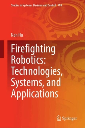 Firefighting Robotics: Technologies, Systems, and Applications.