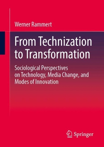 From Technization to Transformation: Sociological Perspectives on Technology, Media Change, and Modes of Innovation.