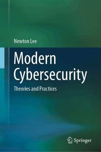 Modern Cybersecurity: Theories and Practices.