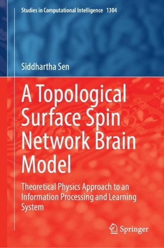 A Topological Surface Spin Network Brain Model: Theoretical Physics Approach to an Information Processing and Learning System.