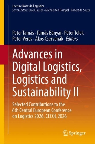 Advances in Digital Logistics, Logistics and Sustainability II: Selected Contributions to the 6th Central European Conference on Logistics 2026, CECOL 2026.