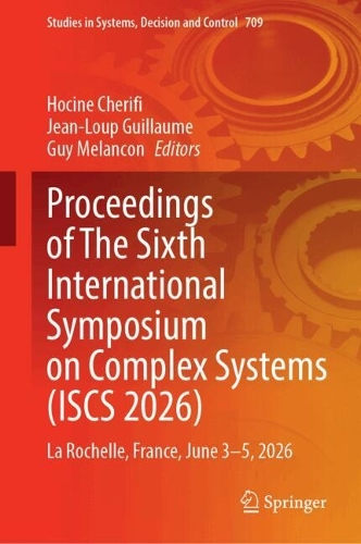 Proceedings of The Sixth International Symposium on Complex Systems (ISCS 2026): La Rochelle, France, June 3-5, 2026.