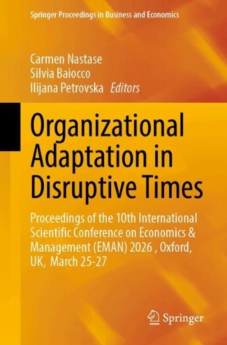 Organizational Adaptation in Disruptive Times: Proceedings of the 10th International Scientific Conference on Economics & Management (EMAN) 2026 , Oxford, UK, March 25-27.