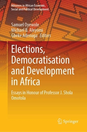 Elections, Democratisation and Development in Africa: Essays in Honour of Professor J. Shola Omotola.