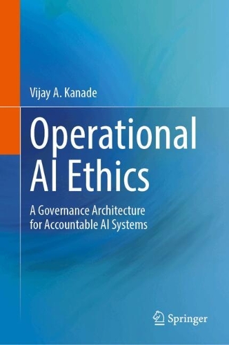 Operational AI Ethics: A Governance Architecture for Accountable AI Systems.