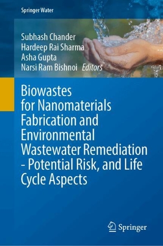 Biowastes for Nanomaterials Fabrication and Environmental Wastewater Remediation - Potential Risk, and Life Cycle Aspects.