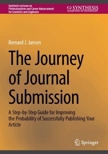 The Journey of Journal Submission: A Step-by-Step Guide for Improving the Probability of Successfully Publishing Your Article.