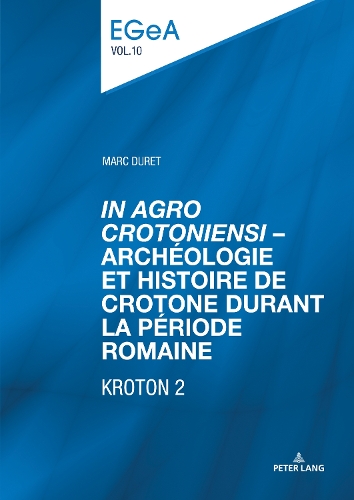 "In Agro Crotoniensi" - Archéologie et histoire de Crotone durant la période romaine (3ème siècle av. J.-C. - 6ème siècle apr. J.-C.) - KROTON 2.