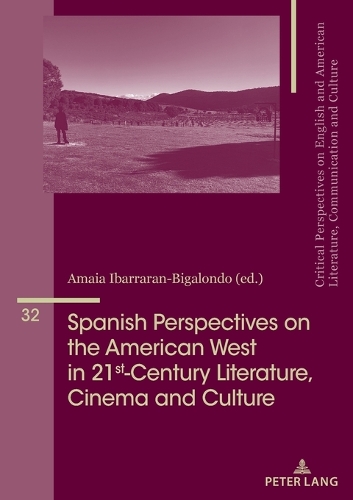 Spanish Perspectives on The American West in 21st-Century Literature, Cinema and Culture.