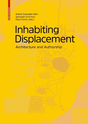 Inhabiting Displacement: Architecture and Authorship.