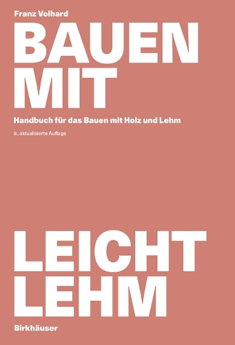 Bauen mit Leichtlehm: Handbuch fuer das Bauen mit Holz und Lehm. 9., aktualisierte Auflage