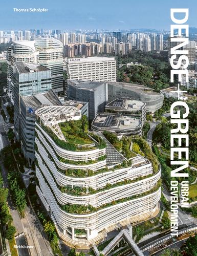 Dense+Green Urban Development: Emerging Models of Integrated Architecture.
