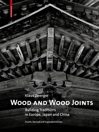 Wood and Wood Joints: Building Traditions of Europe, Japan and China. 3. Aufl.