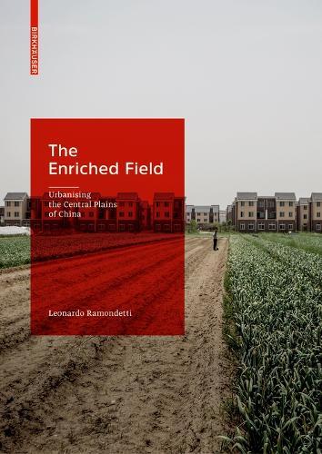The Enriched Field: Urbanising the Central Plains of China.