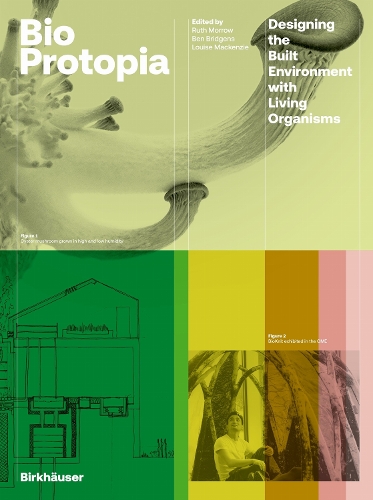 Bioprotopia: Designing the Built Environment with Living Organisms.