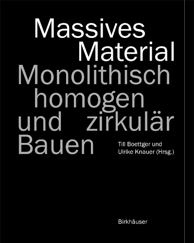 Massives Material: Monolithisch, homogen und zirkulaer Bauen.