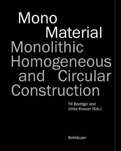 Mono-Material: Monolithic, Homogeneous and Circular Construction.