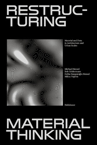 Restructuring Material Thinking: Material and Data in Architecture and Urban Scales. New edition