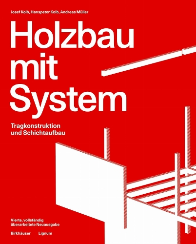 Holzbau mit System: Tragkonstruktion und Schichtaufbau. 4th Revised edition