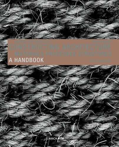 Constructing Architecture: Materials, Processes, Structures. A Handbook. 5th extend. ed.
