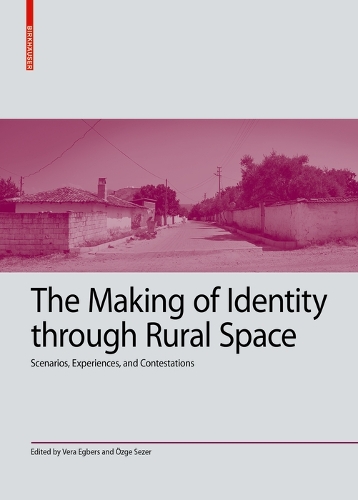 The Making of Identity through Rural Space: Scenarios, Experiences, and Contestations.