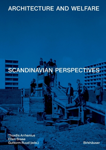 Architecture and Welfare: Scandinavian Perspectives.