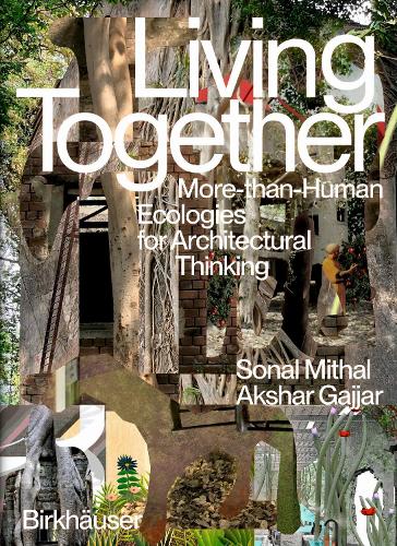 Living Together: More-Than-Human Ecologies for Architectural Thinking. New edition