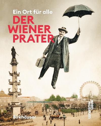 Der Wiener Prater: Ein Ort fuer alle.