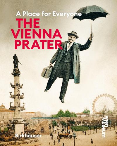 The Vienna Prater: A Place for Everyone.