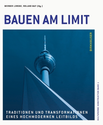 Bauen am Limit: Traditionen und Transformationen eines hochmodernen Leitbilds.