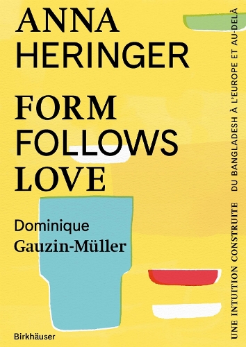 Form Follows Love (Edition francaise): Une intuition construite - du Bangladesh a l'Europe et au-dela.