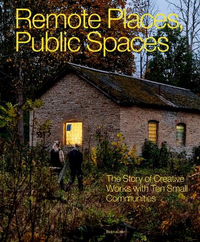 Remote Places, Public Spaces: The Story of Creative Works with Ten Small Communities.