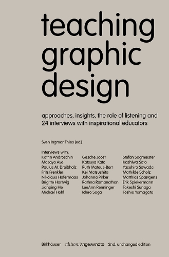 Teaching Graphic Design: Approaches, Insights, the Role of Listening and 24 Interviews with Inspirational Educators. 2. unveraenderte Auflage