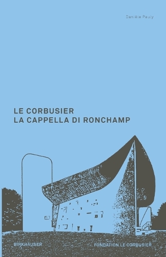 Le Corbusier. La Cappella di Ronchamp.