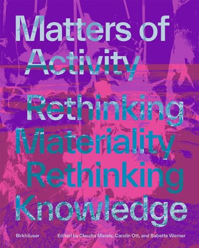 Matters of Activity: Rethinking Materiality, Rethinking Knowledge.