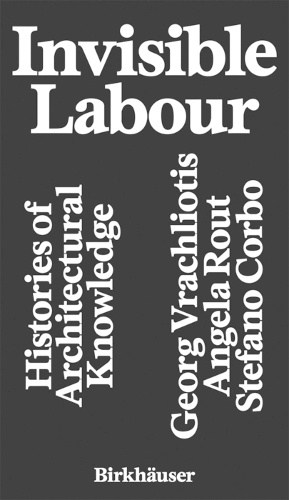 Invisible Labour: Histories of Architectural Knowledge.