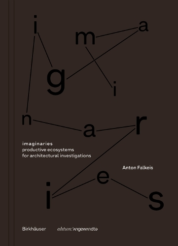 imaginaries: productive ecosystems for architectural investigations.