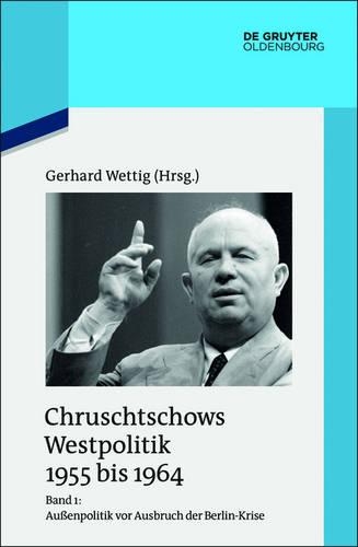 Chruschtschows Westpolitik 1955 bis 1964. Gespraeche, Aufzeichnungen und Stellungnahmen. Band 1