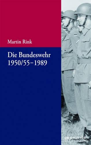 Die Bundeswehr 1950/55 bis 1989.