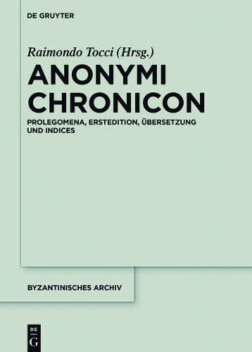 Anonymi Chronicon: Prolegomena, Erstedition, Uebersetzung und Indices.