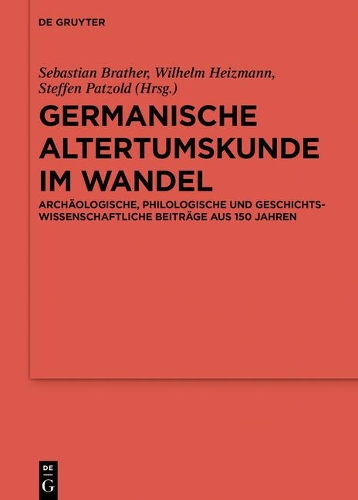 Germanische Altertumskunde im Wandel: Archaeologische, philologische und geschichtswissenschaftliche Beitraege aus 150 Jahren.