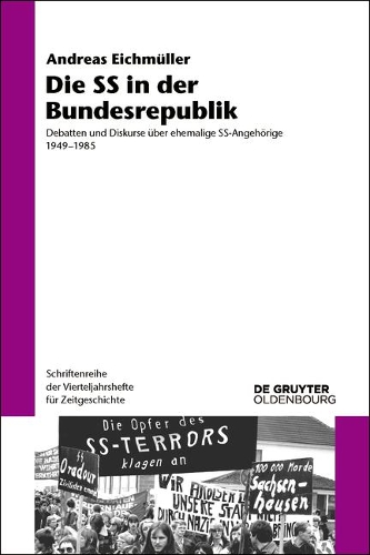Die SS in der Bundesrepublik: Debatten und Diskurse ueber ehemalige SS-Angehoerige 1949 - 1985.
