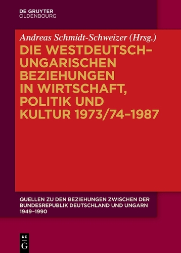 Quellen zu den Beziehungen zwischen der Bundesrepublik Deutschland und Ungarn 1949 - 1990. Band 2