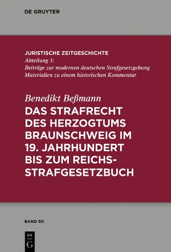 Das Strafrecht des Herzogtums Braunschweig im 19. Jahrhundert bis zum Reichsstrafgesetzbuch.
