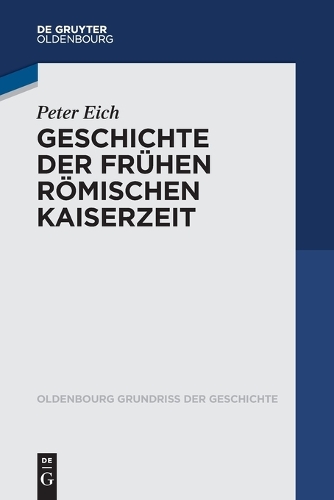 Geschichte der Fruehen Roemischen Kaiserzeit.