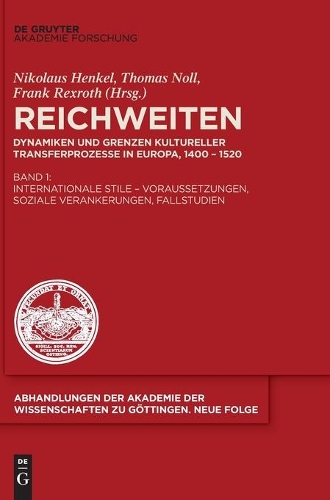 Reichweiten: Dynamiken und Grenzen kultureller Transferprozesse in Europa, 1400 - 1520. Band I