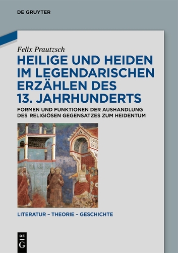 Heilige und Heiden im legendarischen Erzaehlen des 13. Jahrhunderts