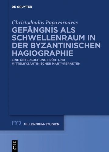 Gefaengnis als Schwellenraum in der byzantinischen Hagiographie